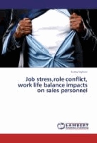 Job stress,role conflict, work life balance impacts on sales personnel.