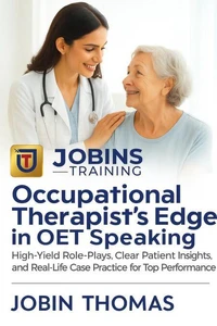 Occupational Therapist’s Edge in OET Speaking : High-Yield Role-Plays, Clear Patient Insights, and Real-Life Case Practice for Top Performance