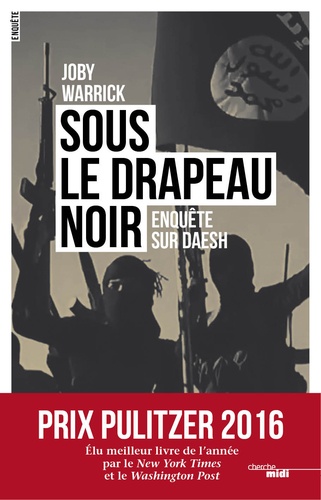 Sous le drapeau noir. Enquête sur Daesh