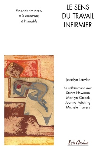 Jocalyn Lawler - Le sens du travail infirmier - Rapports au corps, à la recherche, à l'indicible.