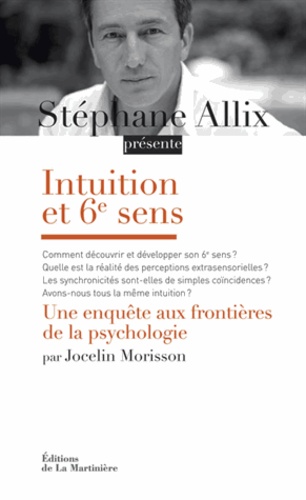 Jocelin Morisson - Intuition et 6e sens - Une enquête aux frontières de la psychologie.