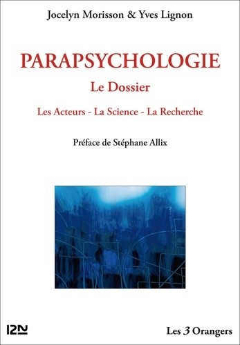 Parapsychologie. Le Dossier ; Les Acteurs, La Science, La Recherche