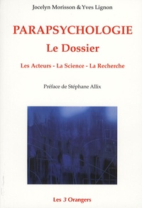 Jocelin Morisson et Yves Lignon - Parapsychologie - Le Dossier ; Les Acteurs, La Science, La Recherche.