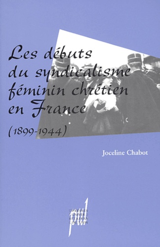 Les débuts du syndicalisme féminin chrétien en France (1899-1944)