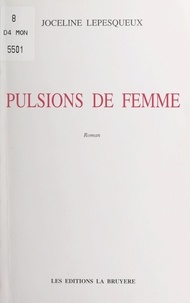 Joceline Lepesqueux - Pulsions de femme.