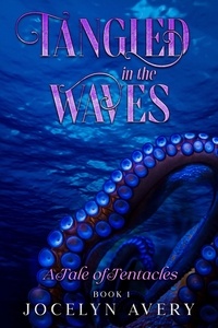 eBook télécharger reddit: Tangled in the Waves - A Tale of Tentacles  - Tangles in the Waves, #1 (French Edition) par Jocelyn Avery iBook 9798223066514