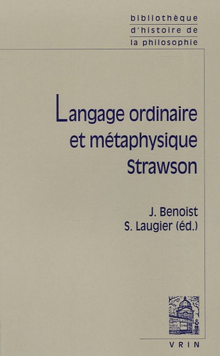 Jocelyn Benoist et Sandra Laugier - Langage ordinaire et métaphysique - Strawson.