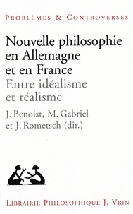 Jocelyn Benoist et Markus Gabriel - Nouvelle philosophie en Allemagne et en France - Entre idéalisme et réalisme.