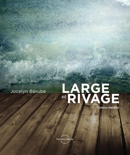 Jocelyn Bérubé - Large et rivage.