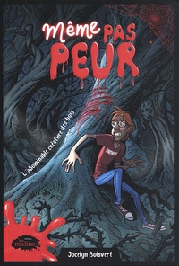 Jocelyn Boisvert - Même pas peur  : L'abominable créature des bois.