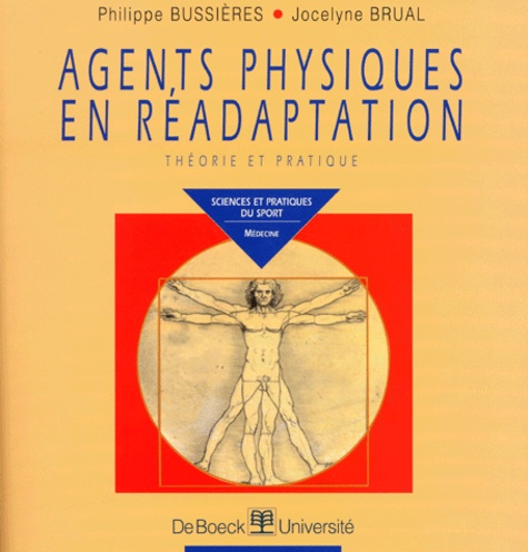 Jocelyn Brual et Philippe Bussières - Agents Physiques En Readaptation. Theorie Et Pratique.