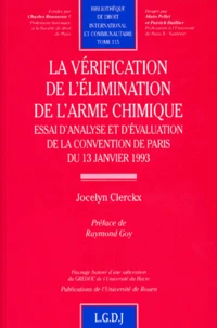 La Verification De L'Elimination De L'Arme Chimique. Essai D'Analyse Et D'Evaluation De La Convention De Paris Du 13 Janvier 1993
