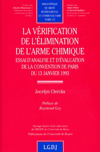Jocelyn Clerckx - La Verification De L'Elimination De L'Arme Chimique. Essai D'Analyse Et D'Evaluation De La Convention De Paris Du 13 Janvier 1993.