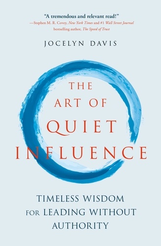 The Art of Quiet Influence. Timeless Wisdom for Leading Without Authority