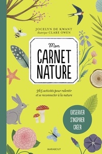 Jocelyn de Kwant et Clare Owen - Mon carnet nature - 365 activités pour ralentir et se reconnecter à la nature.