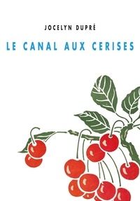 Jocelyn Dupré - Le canal aux cerises.