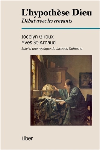 Jocelyn Giroux et Yves St-Arnaud - L'hypothèse Dieu - Débat avec les croyants.