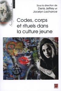 Jocelyn Lachance et Jeffrey Denis - Codes, corps et rituels dans la culture jeune.