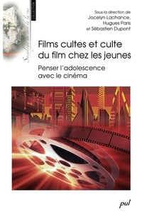 Jocelyn Lachance et Hugues Paris - Films cultes et culte du film chez les jeunes - Penser l'adolescence avec le cinéma.