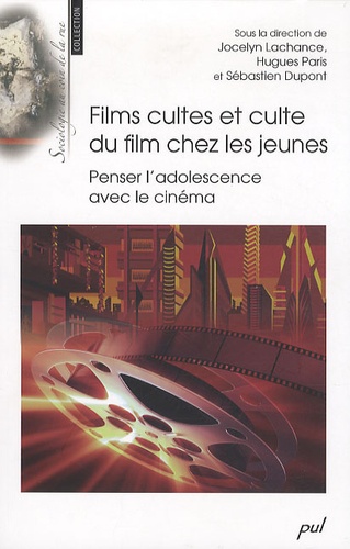 Jocelyn Lachance et Hugues Paris - Films cultes et culte du film chez les jeunes - Penser l'adolescence avec le cinéma.