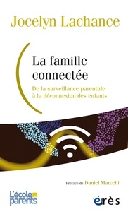 Téléchargements ebook gratuits pour iphone 4s La famille connectée  - De la surveillance parentale à la déconnexion des enfants par Jocelyn Lachance PDB en francais 9782749264073