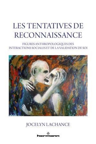 Jocelyn Lachance - Les tentatives de reconnaissance - Figures anthropologiques des interactions et de la validation.