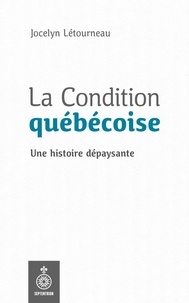 Jocelyn Létourneau - La condition québécoise : une histoire dépaysante.