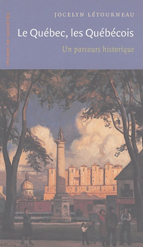 Jocelyn Létourneau - Le Québec, les Québécois - Un parcours historique.