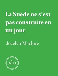 Jocelyn Maclure - La Suède ne s'est pas construite en un jour.