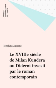 Jocelyn Maixent - Le XVIIIe siècle de Milan Kundera ou Diderot investi par le roman contemporain.