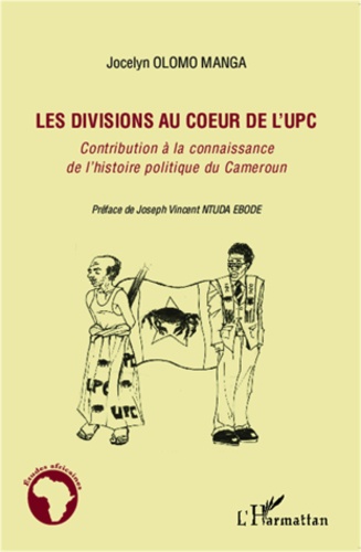 Les divisions au coeur de l'UPC. Contribution à la connaissance de l'histoire politique du Cameroun