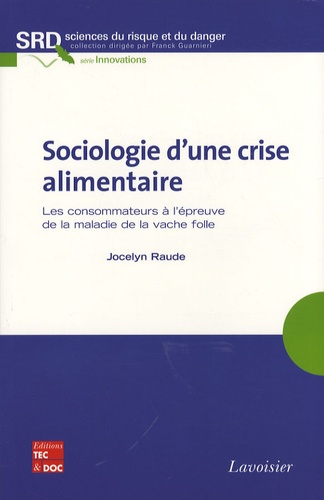 Jocelyn Raude - Sociologie d'une crise alimentaire - Les consommateurs à l'épreuve de la maladie de la vache folle.