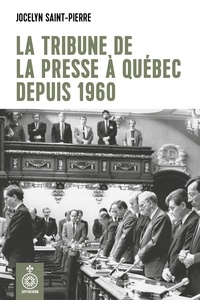 Jocelyn Saint-Pierre - La tribune de la presse de quebec depuis 1960.