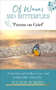  Jocelyn Soriano - Of Waves and Butterflies: Poems on Grief.