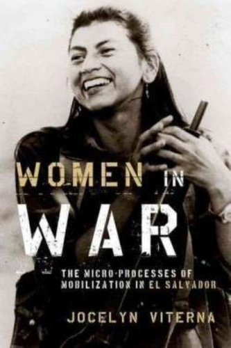 Jocelyn Viterna - Women in War - The Micro-Processes of Mobilization in El Salvador.