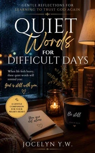 Quiet Words for Difficult Days: Gentle Reflections for Learning to Trust God Again