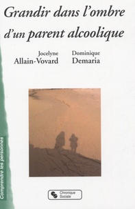 Jocelyne Allain-Vovard et Dominique Demaria - Grandir dans l'ombre d'un parent alcoolique.