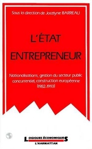 Jocelyne Barreau - L'Etat entrepreneur : nationalisations, gestion du secteur public concurrentiel, construction européenne (1982-1993).
