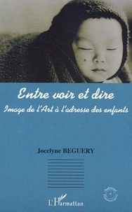 Jocelyne Beguery - Entre voir et dire - Image de l'art à l'adresse des enfants.