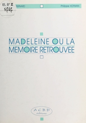 Madeleine ou la Mémoire retrouvée. Le plaisir d'utiliser sa mémoire au quotidien