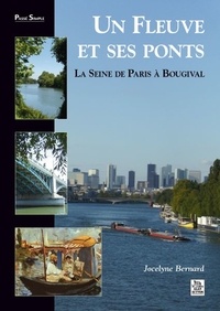 Jocelyne Bernard - Un fleuve et ses ponts - La Seine de Paris à Bougival.