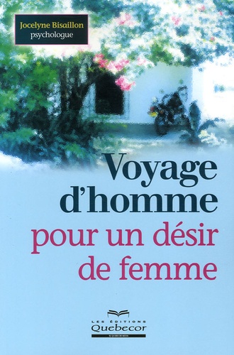 Jocelyne Bisaillon - Voyage d'homme pour un désir de femme.