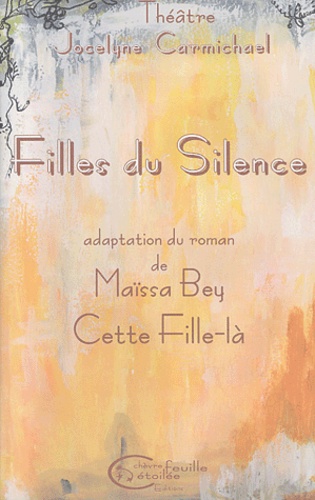 Jocelyne Carmichael - Filles Du Silence. Adaptation Du Roman De Maissa Bey "Cette Fille-La".