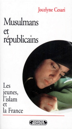 Jocelyne Cesari - Musulmans Et Republicains. Les Jeunes, L'Islam Et La France.