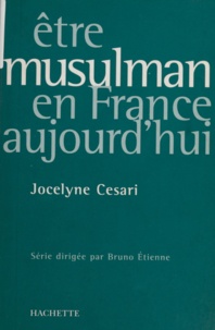 Jocelyne Cesari - Être musulman en France aujourd'hui.