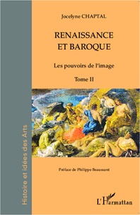 Jocelyne Chaptal - Renaissance et baroque - Les pouvoirs de l'image.