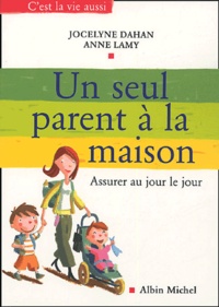 Jocelyne Dahan et Anne Lamy - Un seul parent à la maison - Assurer au jour le jour.