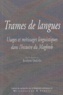 Jocelyne Dakhlia et  Collectif - Trames de langues - Usages et métissages linguistiques dans l'histoire du Maghreb.