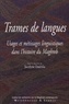Jocelyne Dakhlia - Trames de langues - Usages et métissages linguistiques dans l’histoire du Maghreb.