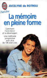 Jocelyne de Rotrou - La Memoire En Pleine Forme. Comment L'Entretenir, La Preserver, La Developper.
